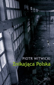 Znikająca Polska - Piotr Witwicki 