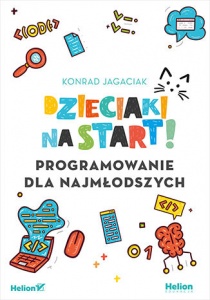 Dzieciaki na start! Programowanie dla najmłodszych - Konrad Jagciak 