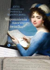 Wspomnienia naocznego świadka - Anna z Tyszkiewiczów Potocka-Wąsowiczowa  