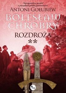 Bolesław Chrobry. Rozdroża ** - Antoni Gołubiew 