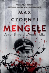 Mengele. Anioł śmierci z Auschiwtz - Max Czornyj 