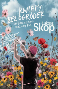 Kwiaty bez ogródek -  Łukasz Skop 