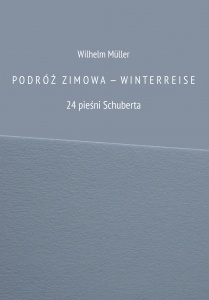 PODRÓŻ ZIMOWA–W I N T E R R E I S E. 24 pieśni Schuberta - Wilhelm Müller 