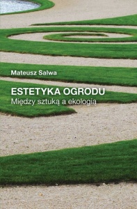 Estetyka ogrodu. Między sztuką a ekologią - Mateusz Salwa 