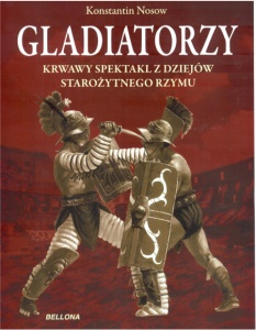Gladiatorzy. Krwawy spektakl z dziejów starożytnego Rzymu - Konstantin Nossov