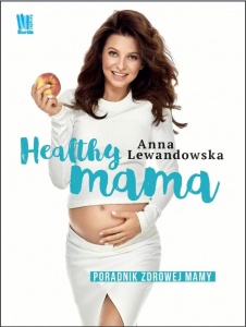 Healthy mama. Poradnik zdrowej mamy - Anna Lewandowska 
