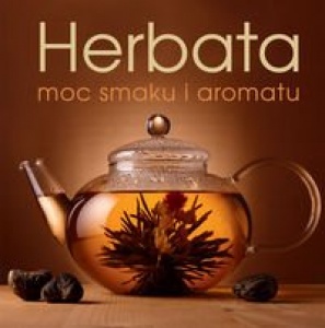 Herbata, moc smaku i aromatu - Justyna Mrowiec 