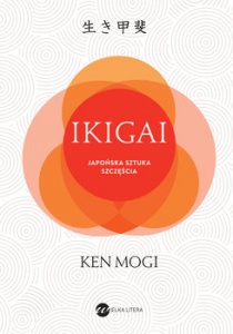Ikigai. Japońska sztuka szczęścia - Ken Mogi 