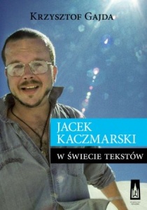 Jacek Kaczmarski. W świecie tekstów - Krzysztof Gajda