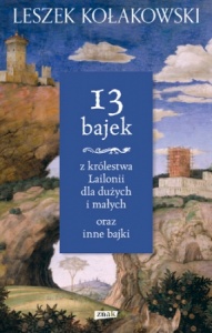 13 bajek z królestwa Lailonii dla dużych i małych oraz inne bajki - Leszek Kołakowski 