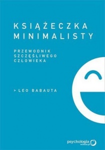 Książeczka minimalisty. Prosty przewodnik szczęśliwego człowieka -  Leo Babauta 