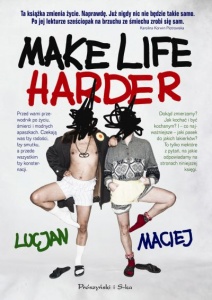 Make Life Harder - Lucjan i Maciej  