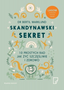 Skandynawski sekret. 10 prostych rad, jak żyć szczęśliwie i zdrowo - Marklund Bertil 