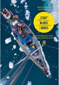 "Stary", młodzi i morze. Od Antarktydy do Alaski. Wyprawa wokół obu Ameryk - Marcin Jamkowski, Jacek Wacławski 