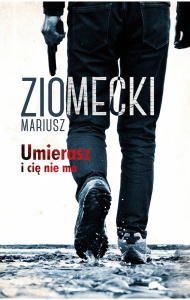 Umierasz i cię nie ma - Mariusz Ziomecki 